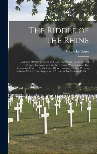 The Riddle Of The Rhine; Chemical Strategy In Peace And War. An Account Of The Critical Struggle ..., De Lefebure, Victor. Editorial Legare Street Pr, Tapa Dura En Inglés