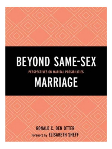 Beyond Same-sex Marriage - Ronald C. Den Otter. Eb19