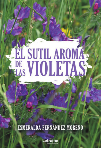 El Sutil Aroma De Las Violetas, De Esmeralda Fernández Moreno. Editorial Letrame, Tapa Blanda En Español, 2020