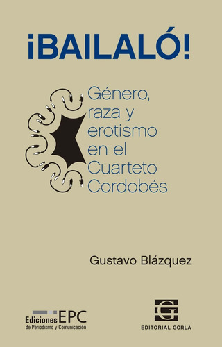 Bailalo Genero Raza Y Erotismo En El Cuarteto Cordobes - Bla