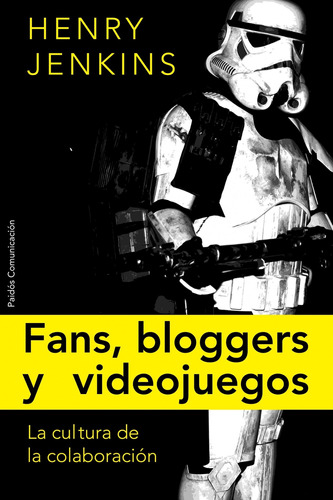 Fans, blogueros y videojuegos: La cultura de la colaboración, de Jenkins, Henry. Serie Comunicación Editorial Paidos México, tapa blanda en español, 2012