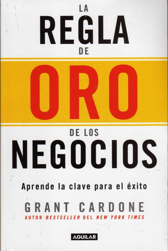 La Regla De Oro De Los Negocios. Grant Cardone