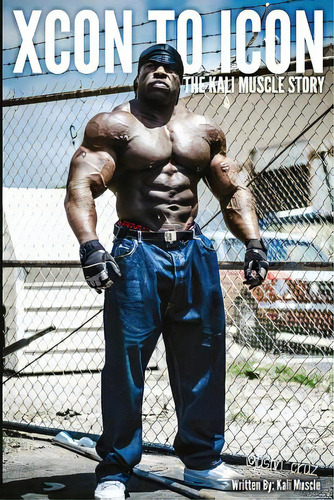 Xcon To Icon: The Kali Muscle Story, De Muscle, Kali. Editorial Createspace, Tapa Blanda En Inglés