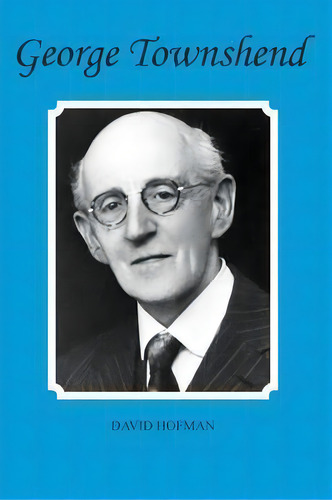 George Townshend, De David Hofman. Editorial George Ronald Publisher, Tapa Dura En Inglés, 2016