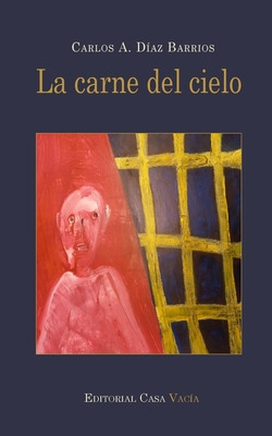 Libro La Carne Del Cielo - Barrios, Carlos A. Dã­az