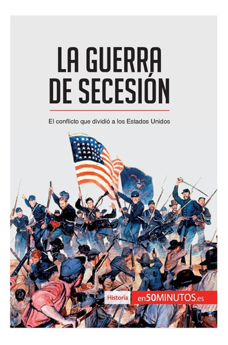 Libro: La Guerra De Secesión: El Conflicto Que Dividió A Los