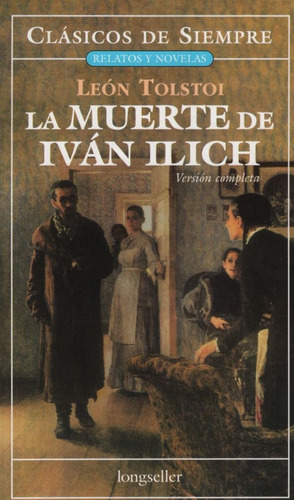 La Muerte De Ivan Ilich - Clasicos De Siempre, de Tolstoi, Leon. Editorial Longseller, tapa tapa blanda en español