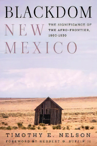 Blackdom, New Mexico : The Significance Of The Afro-frontier, 1900-1930, De Timothy E. Nelson. Editorial Texas Tech Press,u.s., Tapa Blanda En Inglés
