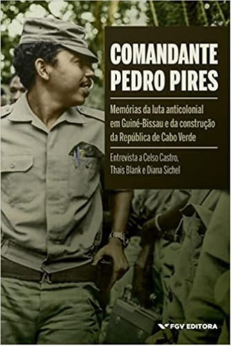 Comandante Pedro Pires: Memórias Da Luta Anticolonial Em ..., De Castro, Celso; Blank, Thais; Sichel. Editora Fgv, Capa Mole Em Português, 21