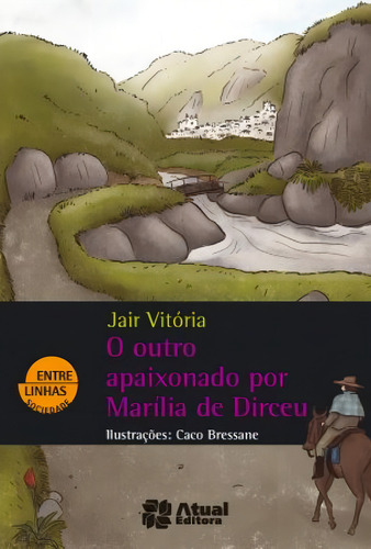 O outro apaixonado por Marília de Dirceu, de (Ilustrado(es) por) Bressane, Caco. Editorial Atual, capa mole em português, 2015