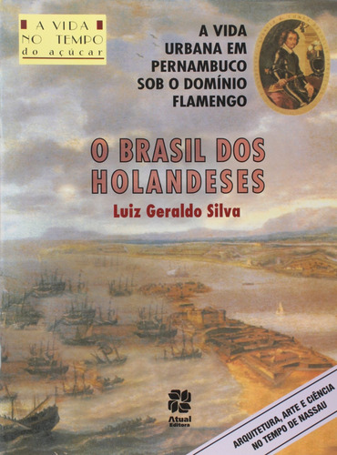 O Brasil dos holandeses, de Silva, Luiz Geraldo. A vida no tempo dos deuses Editorial Atual em português, 2003