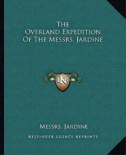 The Overland Expedition Of The Messrs. Jardine, De Messrs Jardine. Editorial Kessinger Publishing, Tapa Blanda En Inglés