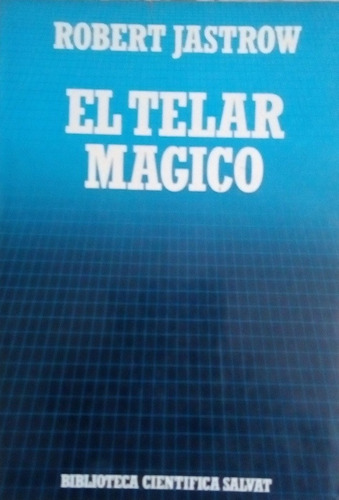 El Telar Magico - Robert Jastrow, Salvat