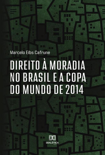 Direito À Moradia No Brasil E A Copa Do Mundo De 2014, De Marcelo Eibs Cafrune. Editorial Dialética, Tapa Blanda En Portugués, 2022