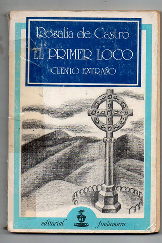 El Primer Loco - Rosalia De Castro - 1 Edicion