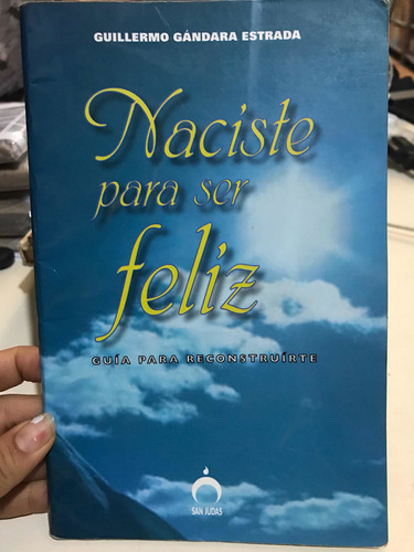Naciste Para Ser Feliz- Guillermo Gándara Estrada