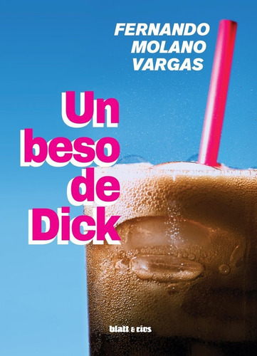Un Beso De Dick, De Molano Vargas, Fernando. Editorial Blatt & Rios, Tapa Blanda En Español