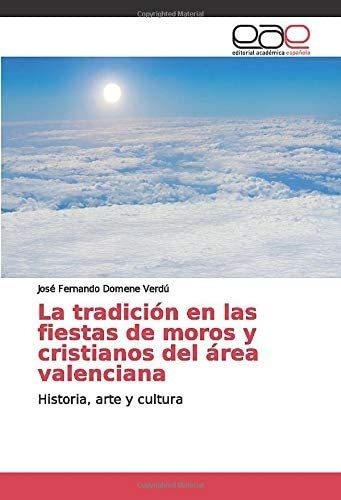 Libro: La Tradición Fiestas Moros Y Cristianos Del&..