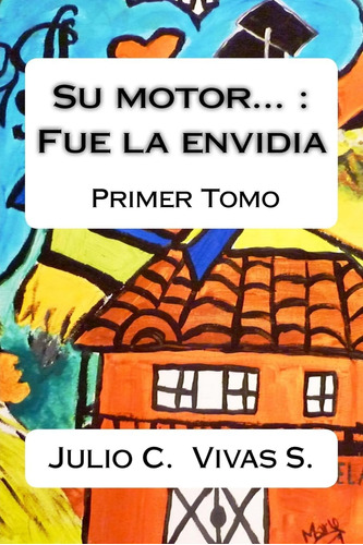 Libro: Su Motor : Fue La Envidia ( Tomo Primero) (spanish