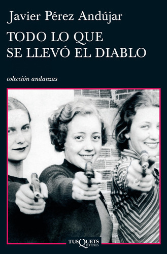 Todo lo que se llevó el diablo, de Pérez Andújar, Javier. Serie Otros Editorial Tusquets México, tapa blanda en español, 2011