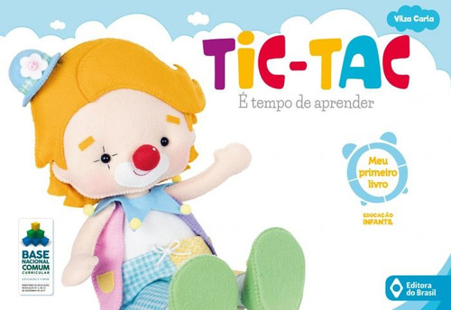 Tic-tac - É tempo de aprender - Meu primeiro livro - Volume inicial - Educação infantil, de Carla, Vilza. Série Tic-tac Editora do Brasil em português, 2020