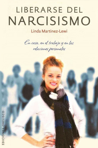 Liberarse del narcisismo: En casa, en el trabajo y en las relaciones personales, de Martinez-Lewi, Linda. Editorial Ediciones Obelisco, tapa blanda en español, 2010