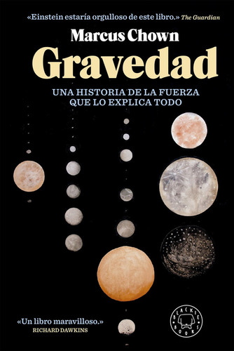 Gravedad: Una historia de la fuerza que lo explica todo, de Marcus Chown., vol. 1. Editorial Blackie Books, tapa blanda, edición 1 en español, 2023