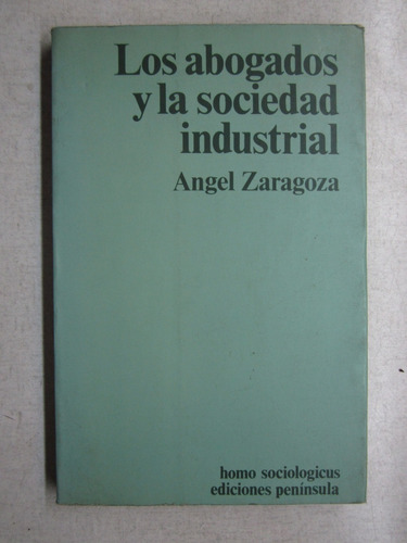 Los Abogados Y La Sociedad Industrial - Angel Zaragoza