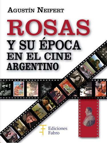 Rosas Y Su Época En El Cine Argentino - Neifert, Agustín Rai