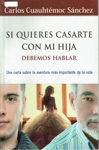 Si Quieres Casarte Con Mi Hija Debemos Hablar - Carlos Cuaut