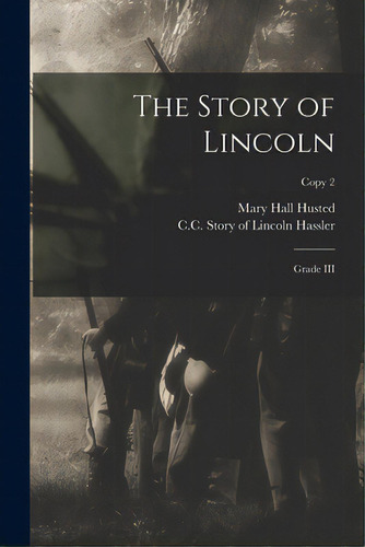 The Story Of Lincoln: Grade Iii; Copy 2, De Husted, Mary Hall. Editorial Legare Street Pr, Tapa Blanda En Inglés