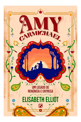 Livro Amy Carmichael: Um Legado De Renúncia E Entrega, De Elisabeth Elliot. Editora Missão Evangelica Em Português