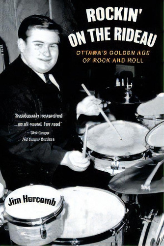 Rockin' On The Rideau : Ottawa's Golden Age Of Rock And Roll, De Jim Hurcomb. Editorial Friesenpress, Tapa Blanda En Inglés
