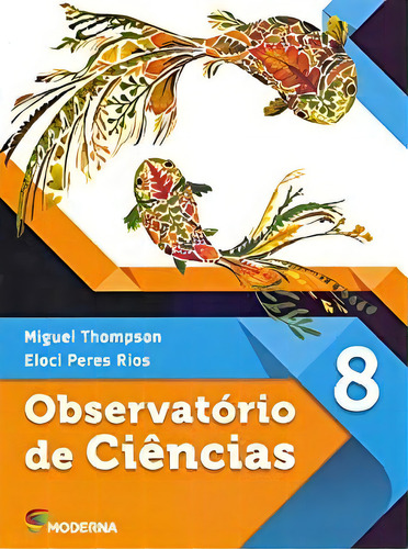 Observatorio De Ciencias - 8? Ano, De Miguel / Peres Rios Thompson., Vol. 1. Editorial Moderna, Capa Mole Em Português