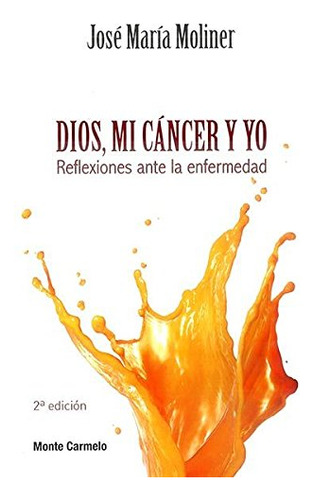 Dios Mi Cancer Y Yo: Reflexiones Ante La Enfermedad -amigos