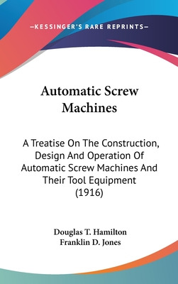 Libro Automatic Screw Machines: A Treatise On The Constru...