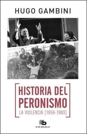 Historia Del Peronismo La Violencia [1956-1983] - Gambini H