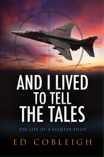 And I Lived To Tell The Tales: The Life Of A Fighter Pilot, De Cobleigh, Ed. Editorial Lightning Source Inc, Tapa Blanda En Inglés