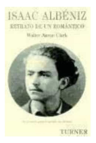 Isaac Albeniz. Retrato De Un Romántico                      