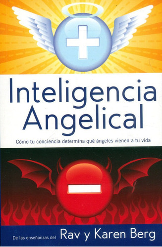 Inteligencia Angelical: Cómo Tu Conciencia Determina Qué Ángeles Vienen A Tu Vida, De Rav Berg | Karen Berg. Editorial Ediciones Y Distribuciones Dipon Ltda., Tapa Blanda, Edición 2022 En Español