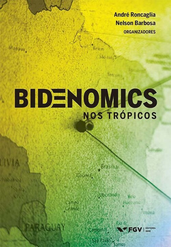 Bidenomics Nos Trópicos, De Roncaglia, Andre; Barbosa, Nelson. Editora Fgv, Capa Mole, Edição 01ed Em Português, 22