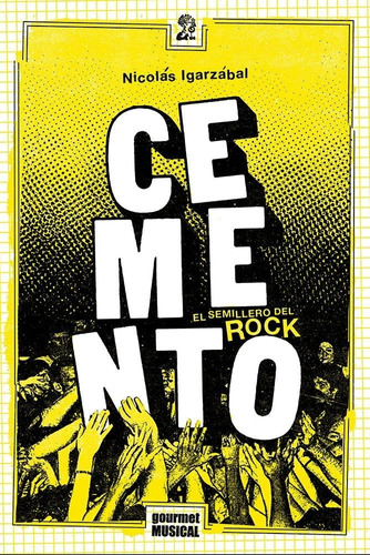 Cemento. El Semillero Del Rock - Nicolás Igarzábal