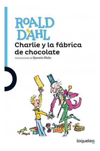 Charlie Y La Fabrica De Chocolate - Loqueleo Azul