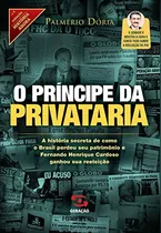 Comprar Livro Ciência Politica O Príncipe Da Privataria A História Secreta De Como O Brasil Perdeu Seu Patrimônio E Fernando Henrique Cardoso Ganhou Sua Reeleição Vol. 9 Coleção História Agora De Palmério ...