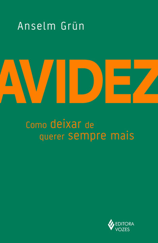Avidez: Como deixar de querer sempre mais, de Grün, Anselm. Editora Vozes Ltda., capa mole em português, 2017