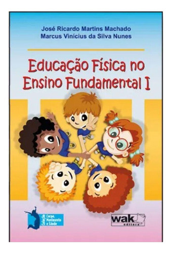 Educação Física No Ensino Fundamental I, De Es: José Ricardo Martins Machado E Marcus Vinícius Da Silva Nunes. Editora Wak, Capa Mole Em Português