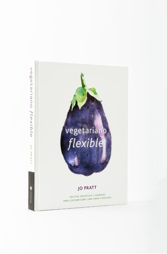 Vegetariano Flexible - Recetas Versátiles Y Sabrosas 