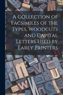 Libro A Collection Of Facsimiles Of The Types, Woodcuts A...