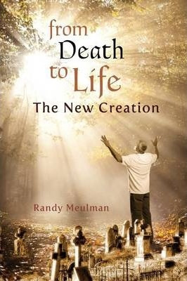 Libro From Death To Life - The New Creation - Randy Meulman