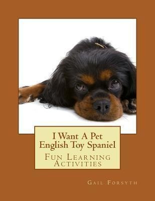 I Want A Pet English Toy Spaniel - Gail Forsyth (paperback)
